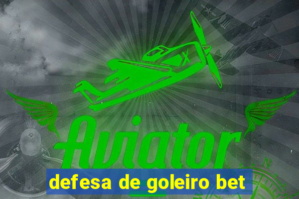 defesa de goleiro bet